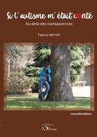 Couverture du livre « Si l'autisme m'était conté : au-delà des transparences » de Fabrice Meyer aux éditions L'officine