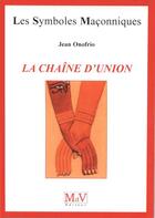 Couverture du livre « Les symboles maçonniques Tome 20 : la chaîne d'union » de Jean Onofrio aux éditions Maison De Vie