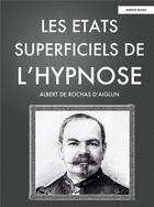 Couverture du livre « Les Etats Superficiels de l'Hypnose » de D'Aiglun, Alb, Rochas aux éditions Buenos Books