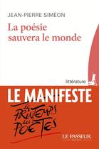 Couverture du livre « La poésie sauvera le monde » de Jean-Pierre Simeon aux éditions Le Passeur