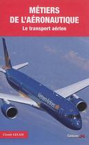 Couverture du livre « Métiers de l'aéronautique ; le transport aérien » de Claude Lelaie aux éditions Jpo