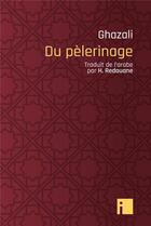 Couverture du livre « Du Pèlerinage » de Abu Hamid Al-Ghazali aux éditions I Litterature