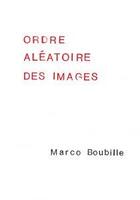 Couverture du livre « Ordre aléatoire des images » de Marco Boubille aux éditions Les Presses Du Reel