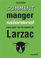 Couverture du livre « Comment manger sainement sans avoir lair de revenir du Larzac » de Sioux Berger aux éditions Marabout