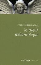 Couverture du livre « Le tueur mélancolique » de Francois Emmanuel aux éditions Espace Nord