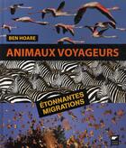 Couverture du livre « Animaux voyageurs ; étonnantes migrations » de Ben Hoare aux éditions Delachaux & Niestle