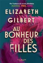 Couverture du livre « Au bonheur des filles » de Elizabeth Gilbert aux éditions Calmann-levy