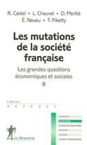 Couverture du livre « Les grandes questions économiques et sociales t.2 ; les mutations de la société française » de Castel/Chauvel/Neveu aux éditions La Decouverte