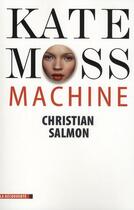 Couverture du livre « Kate Moss machine » de Christian Salmon aux éditions La Decouverte