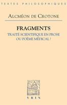 Couverture du livre « Fragments ; traité scientifique en prose ou poème médical ? » de Alcmeon De Crotone aux éditions Vrin