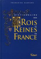 Couverture du livre « Dictionnaire des rois et reines de France (2e édition) » de Francoise Guerard aux éditions Vuibert