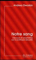 Couverture du livre « Notre sang : discours et prophéties sur la politique sexuelle » de Andrea Dworkin aux éditions Des Femmes