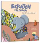 Couverture du livre « Scratch l'éléphant est trop collant ! » de Mélanie Grandgirard et Coralie Saudo aux éditions Auzou