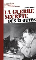 Couverture du livre « Le guerre secrète des écoutes » de Alain Charret aux éditions Ouest France