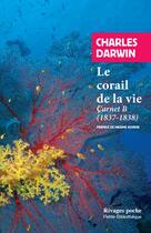 Couverture du livre « Le corail de la vie ; carnet B (1837-1838) » de Charles Darwin aux éditions Rivages