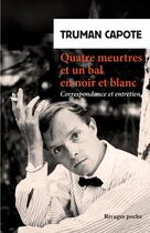 Couverture du livre « Quatre meurtres et un bal en noir et blanc : correspondance et entretien » de Truman Capote aux éditions Rivages