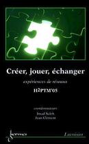 Couverture du livre « Creer, jouer, echanger : experiences de reseaux (h2ptm'05) » de Imad Saleh aux éditions Hermes Science Publications