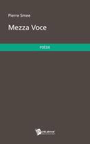 Couverture du livre « Mezza voce » de Smee Pierre aux éditions Publibook