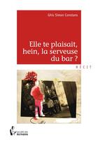 Couverture du livre « Elle te plaisait, hein, la serveuse du bar ? » de Simon-Constans Ghis aux éditions Societe Des Ecrivains