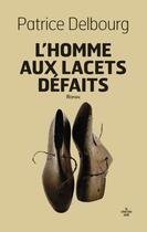 Couverture du livre « L'homme aux lacets défaits » de Patrice Delbourg aux éditions Cherche Midi