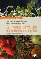 Couverture du livre « L'alimentation vivante, une médecine à part entière : préventive et curative » de Pascal Trotta aux éditions Francois-xavier De Guibert