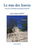 Couverture du livre « Une vie en Drôme provençale t.3 ; le mas des Jouves » de Jean-Charles Point aux éditions Benevent