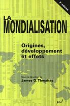 Couverture du livre « La mondialisation ; origines, développement et effets » de James Douglas Thwaites aux éditions Presses De L'universite De Laval