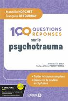 Couverture du livre « 100 questions sur le psycho-trauma : mieux comprendre pour mieux traiter ; le modele en 3 phases » de Manoelle Hopchet aux éditions De Boeck Superieur