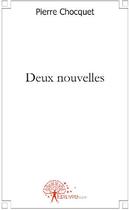 Couverture du livre « Deux nouvelles » de Pierre Chocquet aux éditions Edilivre