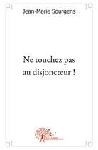 Couverture du livre « Ne touchez pas au disjoncteur ! » de Jean-Marie Sourgens aux éditions Edilivre