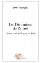 Couverture du livre « Les divinations du renard - contes et recits dogons du seno » de Niangaly Leon aux éditions Edilivre