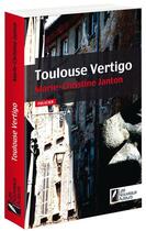 Couverture du livre « Toulouse vertigo » de Marie-Christine Janton aux éditions Les Nouveaux Auteurs