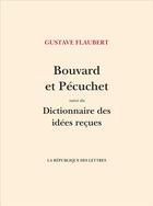 Couverture du livre « Bouvard et Pécuchet ; dictionnaire des idées reçues » de Gustave Flaubert aux éditions La Republique Des Lettres