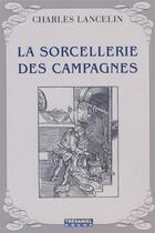 Couverture du livre « La sorcellerie des campagnes » de Charles Lancelin aux éditions Guy Trédaniel