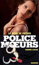 Couverture du livre « Police des moeurs t.16 ; la biche de Pattaya » de Pierre Lucas aux éditions Mount Silver