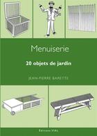 Couverture du livre « Menuiserie ; 20 objets de jardin » de Jean-Pierre Barette aux éditions Editions Vial
