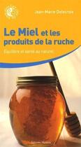 Couverture du livre « Le miel et les produits de la ruche ; équilibre et santé au naturel » de Jean-Marie Delecroix aux éditions Medicis