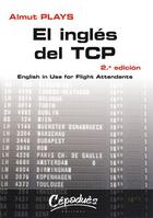 Couverture du livre « El inglés del TCP ; english in use for flight attendants (2e édition) » de Almut Plays aux éditions Cepadues