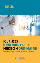 Couverture du livre « Journées ordinaires d'un médecin ordinaire : un médecin menacé pour avoir voulu soigner » de Dr Zl aux éditions Jean-cyrille Godefroy