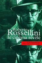 Couverture du livre « Roberto Rossellini, le cinéma révélé » de  aux éditions Cahiers Du Cinema