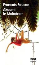 Couverture du livre « Akoumi le maladroit » de Francois Faucon aux éditions Alice