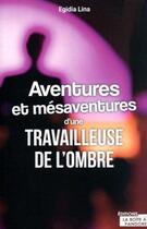 Couverture du livre « Aventures et mésaventures d'une travailleuse de l'ombre » de Lina Egidia aux éditions La Boite A Pandore