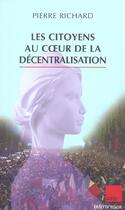 Couverture du livre « Les citoyens au coeur de la decentralisation » de Richard Pierre aux éditions Editions De L'aube