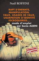 Couverture du livre « Rapt d'enfants, manipulation, faux, usages de faux, usurpation d'identité escroqueries... mode d'emploi par Sonia Albini » de Noel Roffini aux éditions La Compagnie Litteraire