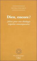 Couverture du livre « Dieu, encore ? jalons pour une théologie négative contemporaine » de Brun Michel-Yvon aux éditions Liber
