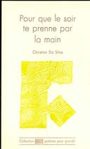Couverture du livre « Pour Que Le Soir Te Prenne Par La Main » de Christian Da Silva aux éditions Cheyne