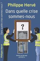Couverture du livre « Dans quelle crise sommes-nous ? » de Philippe Herve aux éditions Borrego