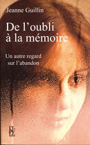 Couverture du livre « De l'oubli a la memoire » de Jeanne Guillin aux éditions Lejeune