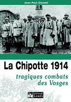 Couverture du livre « La Chipotte 1914 ; tragiques combats des Vosges » de Jean-Paul Claudel aux éditions Gerard Louis