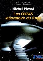 Couverture du livre « Les ovnis, laboratoire du futur » de Michel Picard aux éditions Jmg